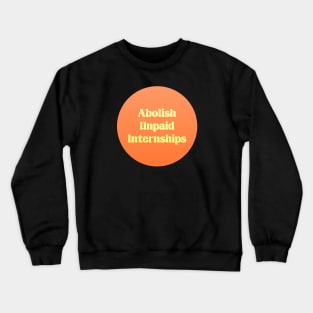 Abolish Unpaid Internships - Workers Rights Crewneck Sweatshirt